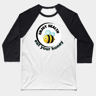 Enjoy health eat your honey Baseball T-Shirt